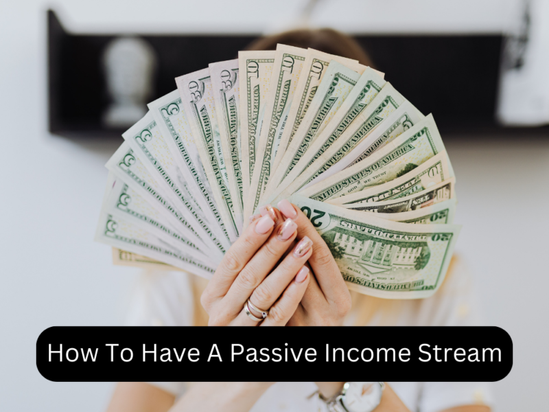 How To Have A Passive Income Stream