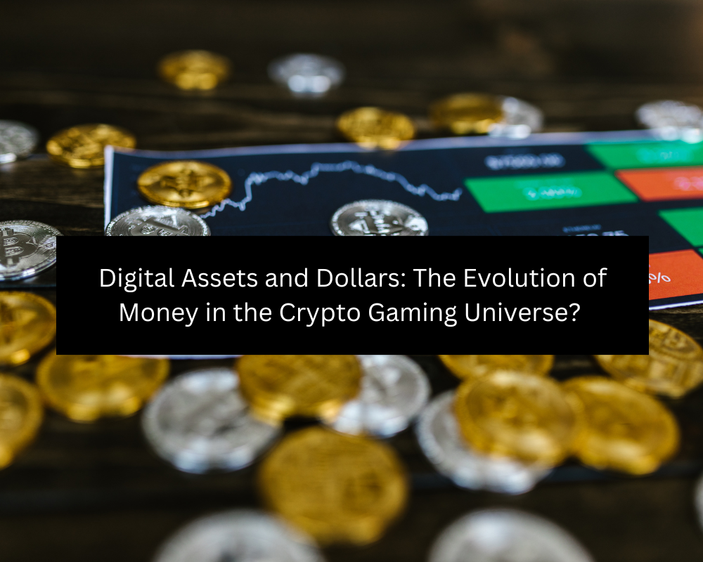 Digital Assets and Dollars The Evolution of Money in the Crypto Gaming Universe 