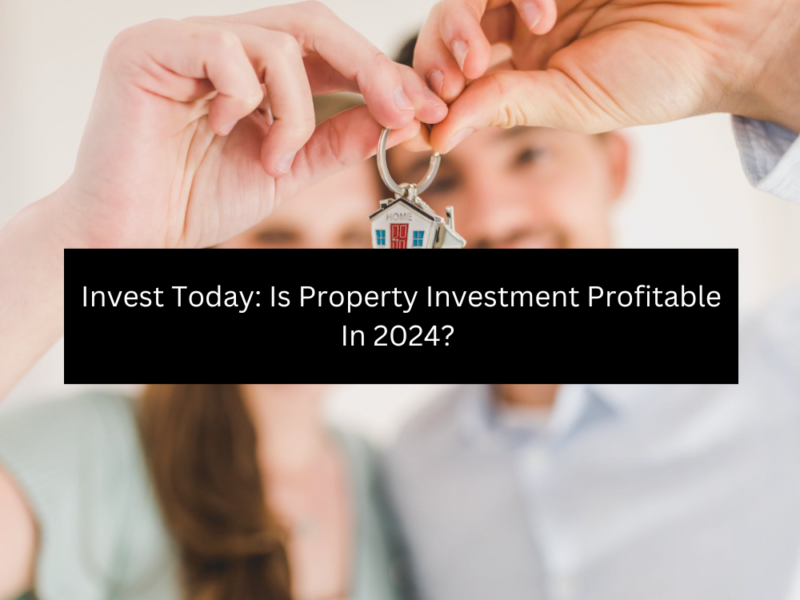 Invest Today Is Property Investment Profitable In 2024 